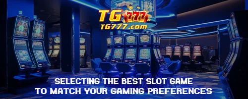 Selecting the Best Slot Game to Match Your Gaming Preferences